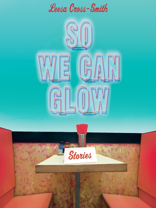 Title details for So We Can Glow by Leesa Cross-Smith - Wait list